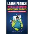 thumbnail image 1 of Learn French with 1144 Random Interesting and Fun Facts! - Parallel French and English Text to Learn French the Fun Way, (Hardcover), 1 of 1