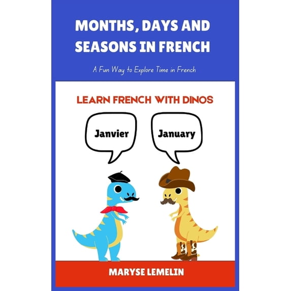 Learn French with Dinos Months, Days And Seasons In French: A Fun Way to Explore Time in French, (Paperback)