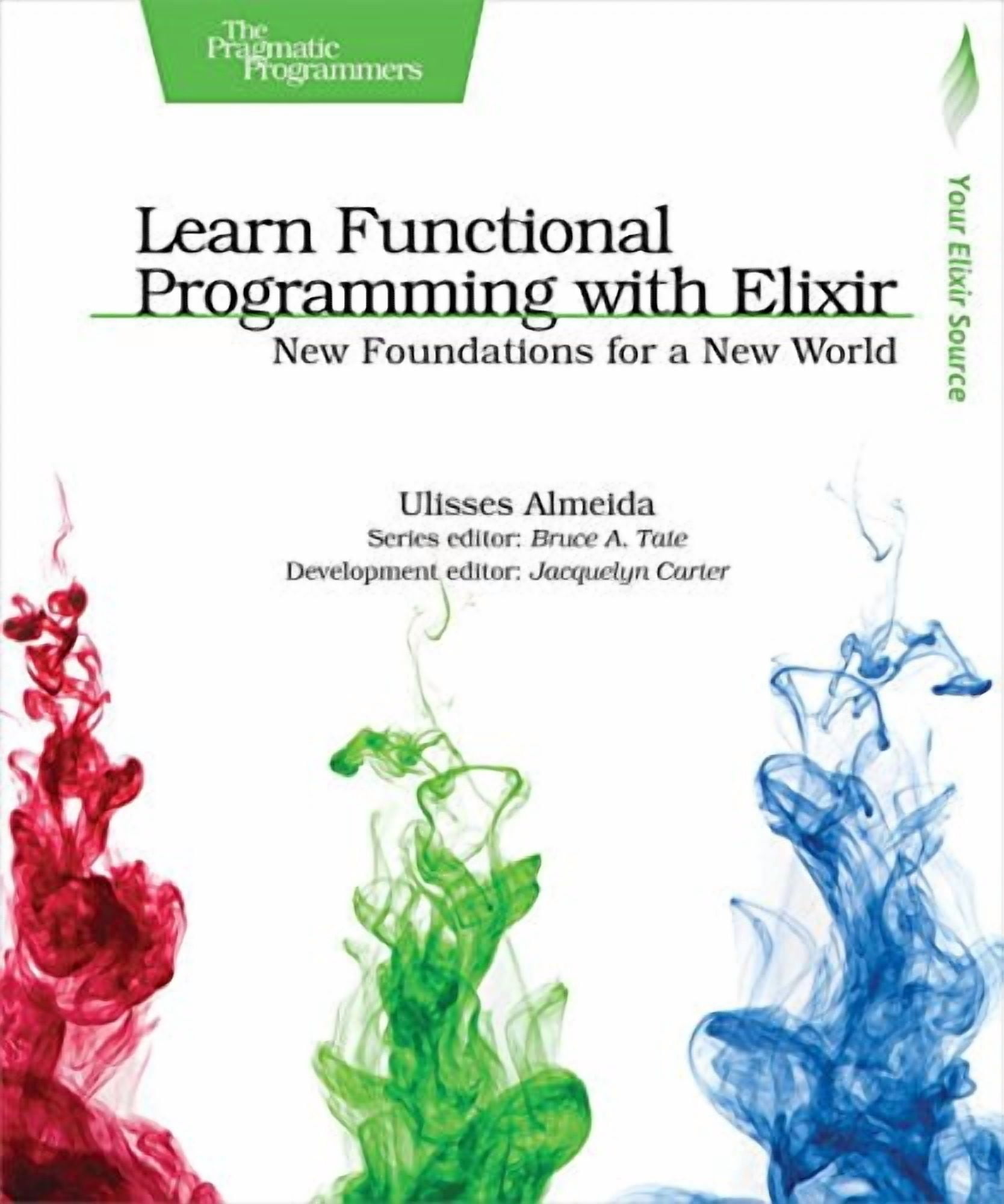 Learn Functional Programming with Elixir: New Foundations for a New ...