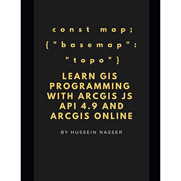 Pre-Owned Learn GIS Programming with ArcGIS for Javascript API 4.x and ArcGIS Online: Learn GIS programming by building an engaging web map application, works o (Paperback) 1731503938 9781731503930