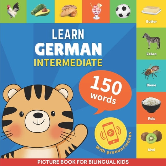 Learn German - 150 Words: Learn german - 150 words with pronunciations - Intermediate: Picture book for bilingual kids (Paperback)