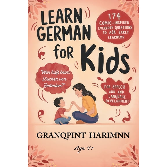 Learn German For Kids: 174 comic inspired essential questions to ask early learners For speech and language development , (Paperback)