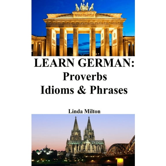 Learn German: Proverbs - Idioms and Phrases: German for beginners, (Paperback)