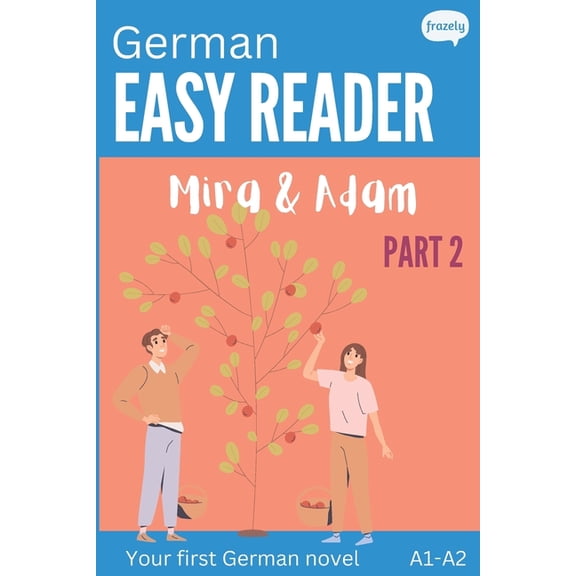 Learn German with Easy Stories German Easy Reader - Mira & Adam II: Engaging Story for Beginners (A1-A2) with Translation - Start reading in German, Book 2, (Paperback)