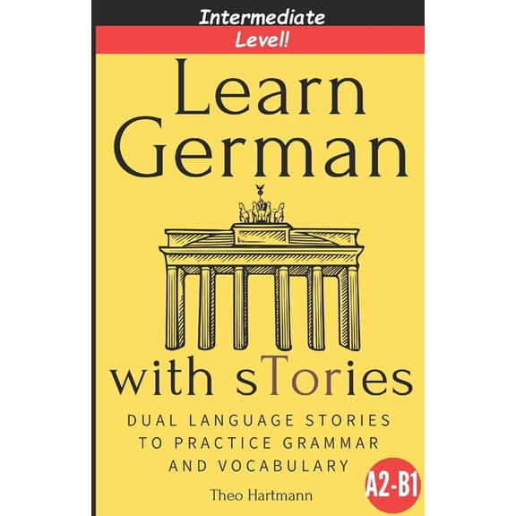 Learn German With sTories A2-B1: Dual Language Stories To Practice Grammar And Vocabulary (Intermediate Level), (Paperback)