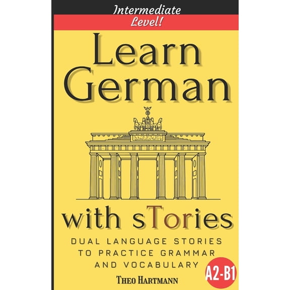 Learn German With sTories A2-B1: Dual Language Stories To Practice Grammar And Vocabulary (Intermediate Level), (Paperback)