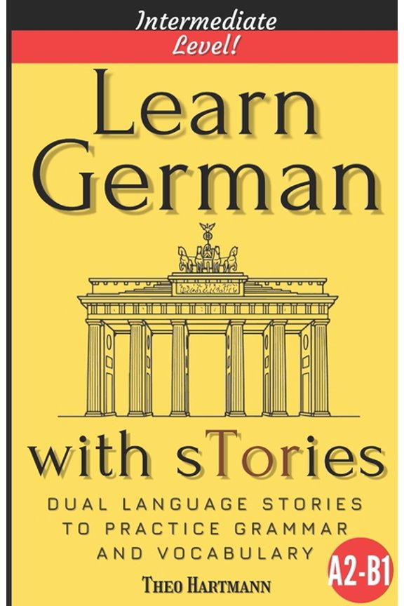 Learn German With sTories A2-B1: Dual Language Stories To Practice Grammar And Vocabulary (Intermediate Level), (Paperback)