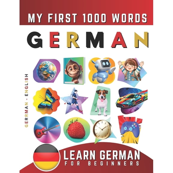 Learn German for Beginners, My First 1000 Words: Bilingual German - English Language Learning Book for Kids & Adults, (Paperback)