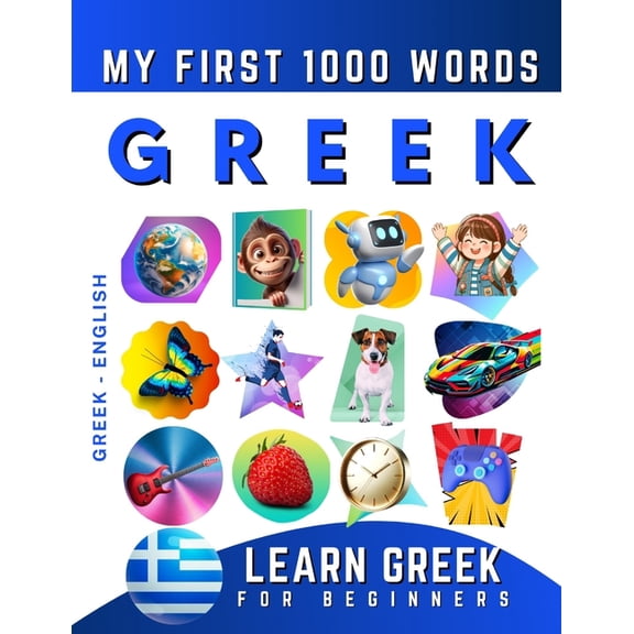 Learn Greek for Beginners, My First 1000 Words: Bilingual Greek - English Language Learning Book for Kids & Adults, (Paperback)