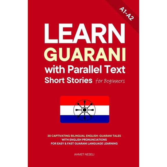 Learn Guarani Learn Guarani with Parallel Text Short Stories for Beginners: 20 Captivating Bilingual English-Guarani Tales with Englis, Book 3, (Paperback)