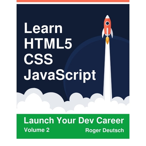 Learn HTML5, CSS, JavaScript : Launch Your Dev Career (Volume 2) (Paperback)