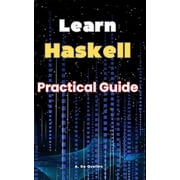 Learn Haskell: Practical Guide, (Paperback)