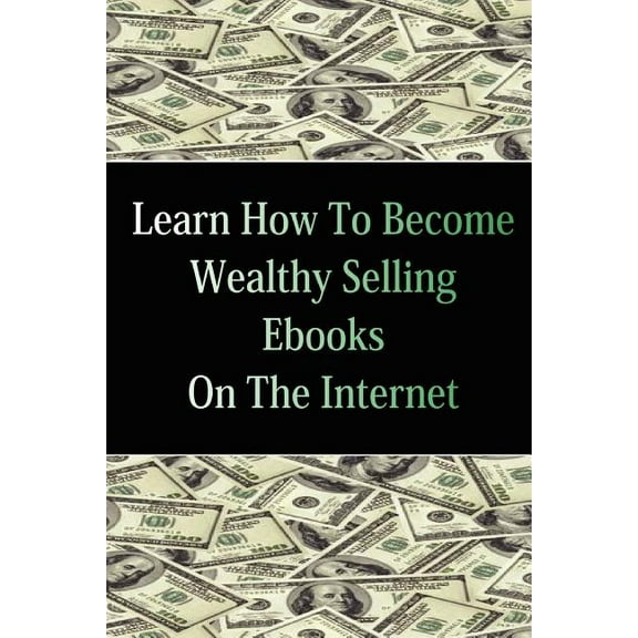 Learn How To Become Wealthy Selling Ebooks, (Paperback)