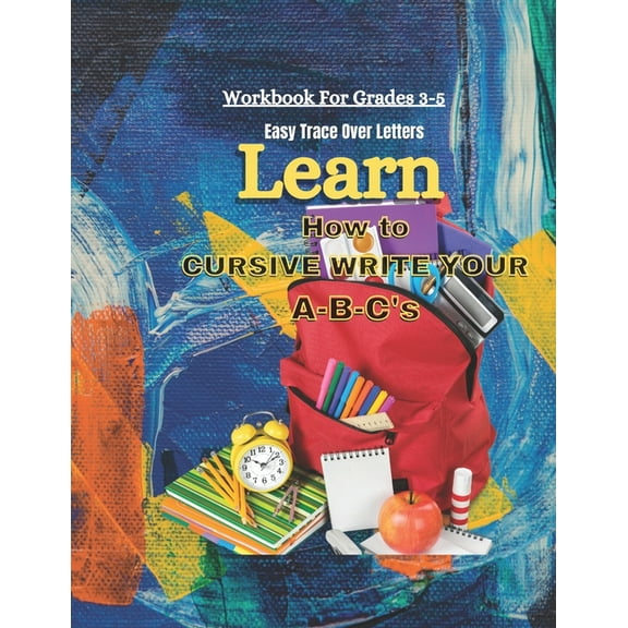 Learn How To Cursive Write Your A-B-C's: Easy Trace Over Letters, (Paperback)