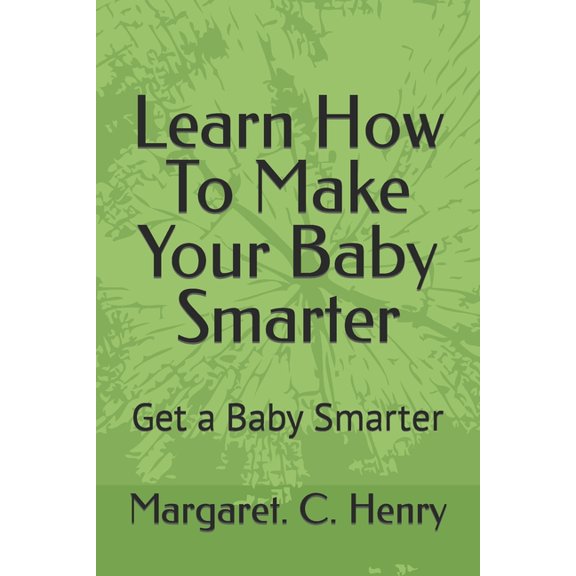 Learn How To Make Your Baby Smarter: Get Baby Smarter (Paperback)
