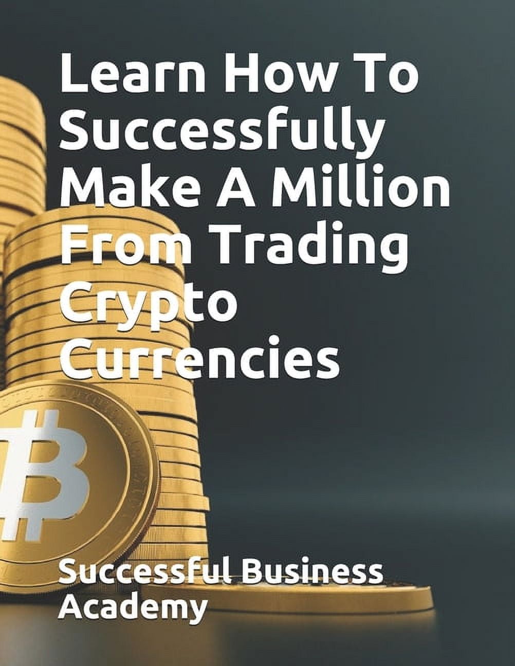 Learn How To Successfully Make A Million From Trading Crypto Currencies -  Walmart.com