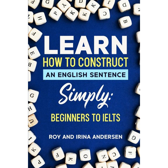 Learn How to Construct an English Sentence Simply: Plus all the fiddly bits (Paperback)