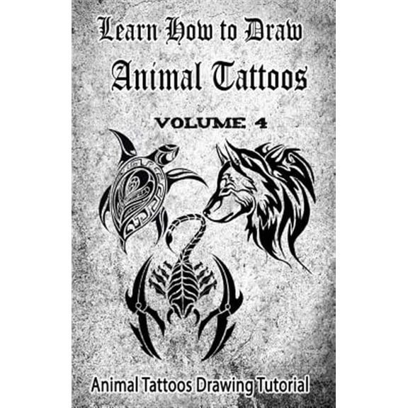 Animal Tattoo: Learn How to Draw Animal Tattoos: Animal Tattoos Drawing Tutorial (Paperback)