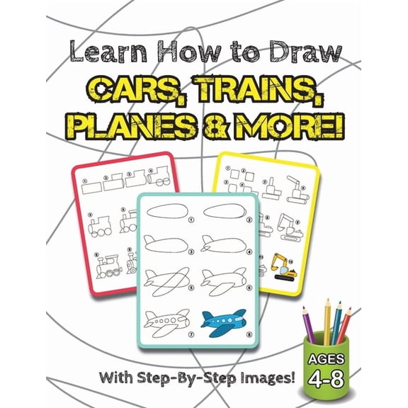 Learn How to Draw Cars, Trains, Planes & More!: (Ages 4-8) Step-By-Step Drawing Activity Book for Kids (How to Draw Book, (Paperback)