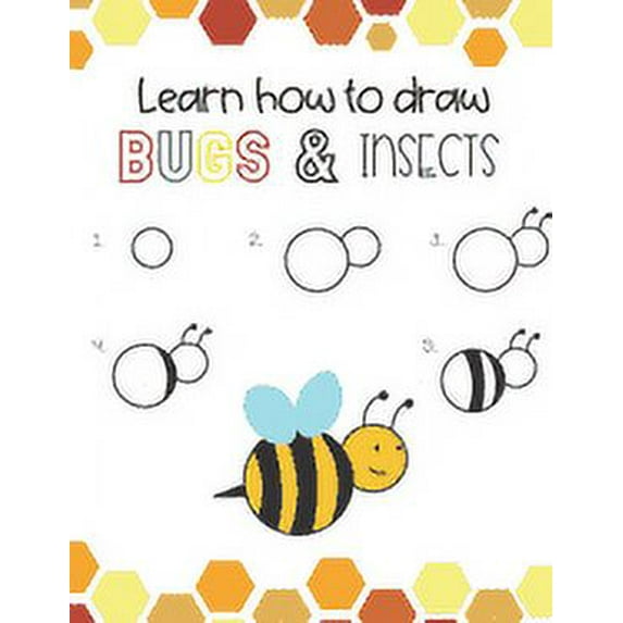 Learn How to Draw Insects and Bugs: Fun for boys and girls, Learn How to draw bumbe bees, butteflies, grasshopper, drago, (Paperback)