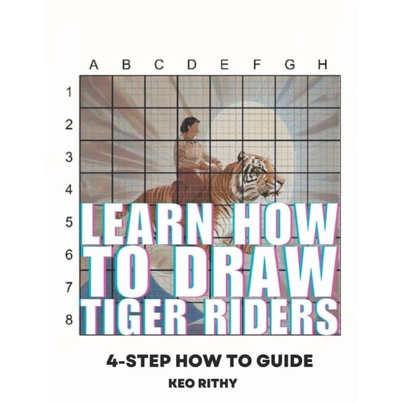 Learn How to Draw Tigers and Other Jungl Learn How To Draw Tiger Riders: 4-Step How To Guide, Book 3, (Paperback)