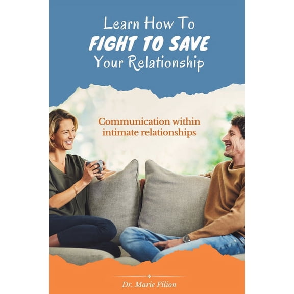 Learn How to Fight to Save Your Relationship: Communication Within Intimate Relationships (Paperback)