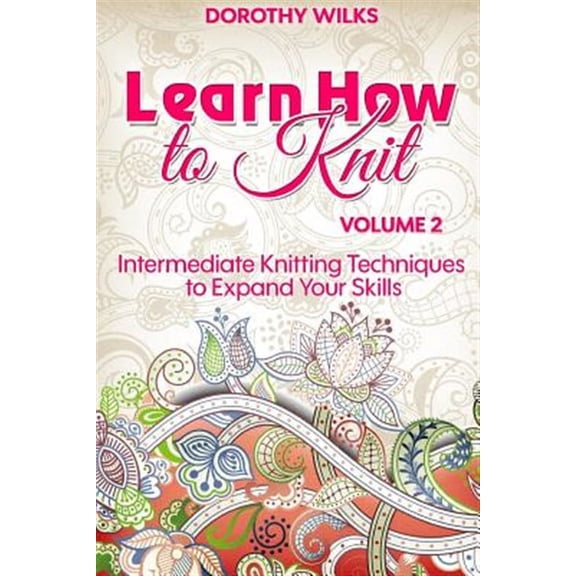 Learn How to Knit : Intermediate Knitting Techniques to Expand Your Skills