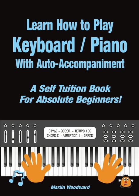 Learn How to Play Keyboard / Piano With Auto-Accompaniment: A Self ...