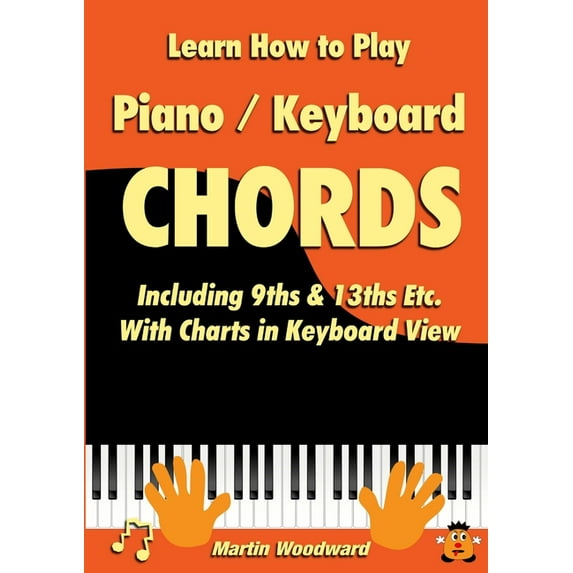 Learn How to Play Piano / Keyboard Chords Including 9ths & 13ths Etc. With Charts in Keyboard View (Paperback)