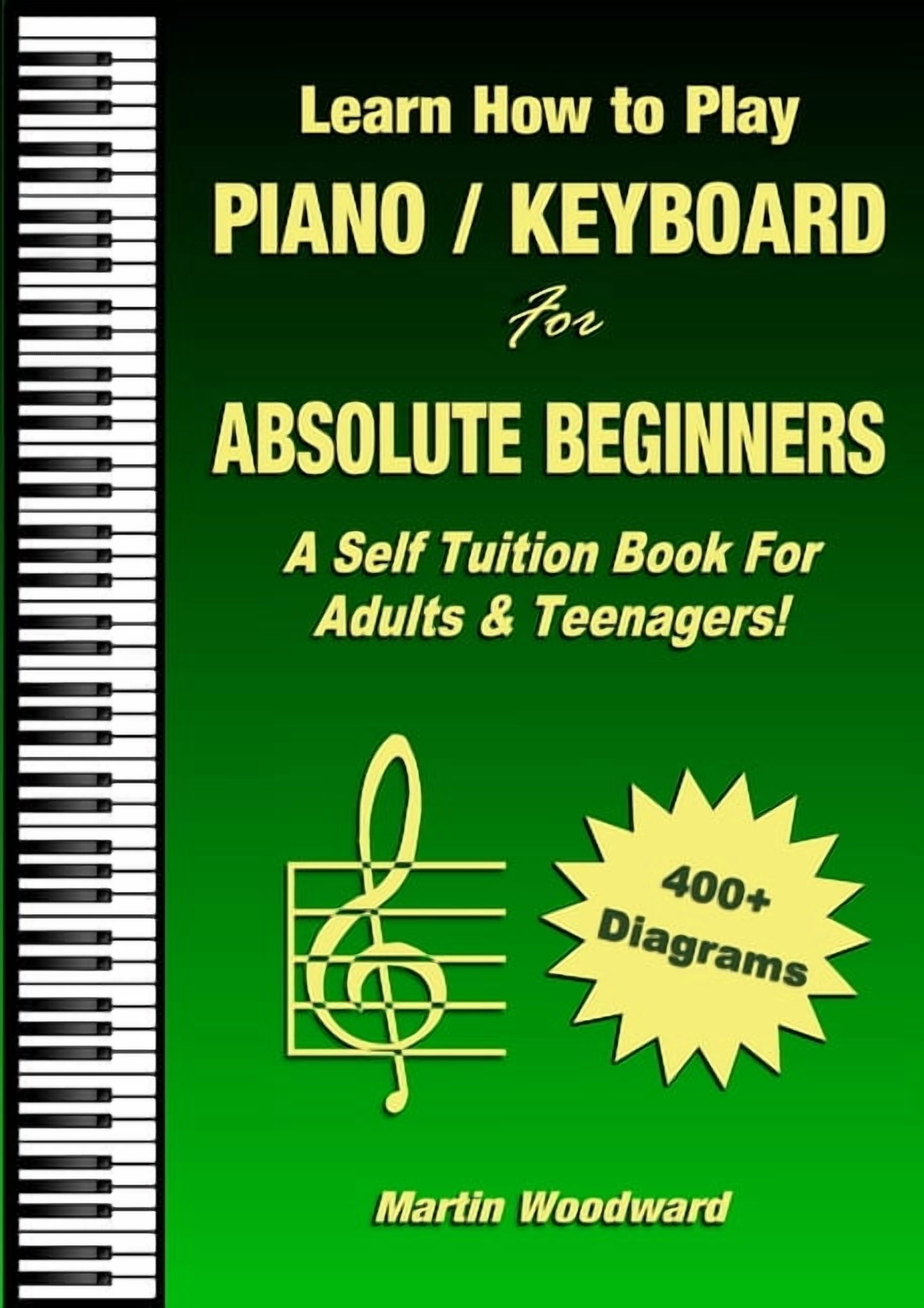 MARTIN WOODWARD Learn How to Play Piano / Keyboard For Absolute Beginners: A Self Tuition Book For Adults & Teenagers!, (Paperback)