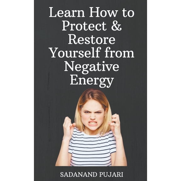 Learn How to Protect & Restore Yourself from Negative Energy, (Paperback)