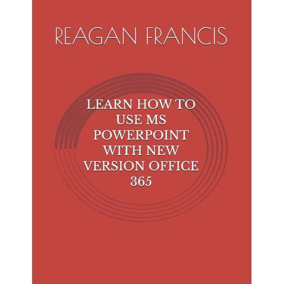 Learn How to Use MS PowerPoint with New Version Office 365, (Paperback)