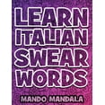 thumbnail image 1 of Learn ITALIAN Swear Words - Italian Swear Words Over F***ING Mandalas + English Translation: Coloring Book For Adults - Stress Relieving Swear Word Adult Coloring Book: Stress Relief Coloring Book wit, 1 of 1