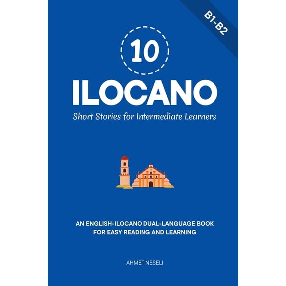 Learn Ilocano 10 Ilocano Short Stories for Intermediate Learners: An English-Ilocano Dual-Language Book for Easy Reading and Learning, Book 6, (Paperback)