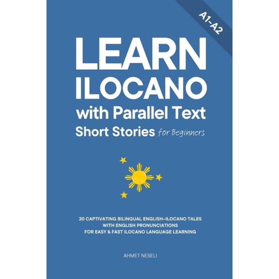 Learn Ilocano Learn Ilocano with Parallel Text Short Stories for Beginners: 20 Captivating Bilingual English-Ilocano Tales with Englis, Book 3, (Paperback)