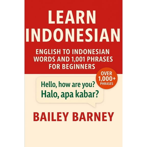 Learn Indonesian: English to Indonesian Words and 1,001 Phrases for Beginners, (Paperback)