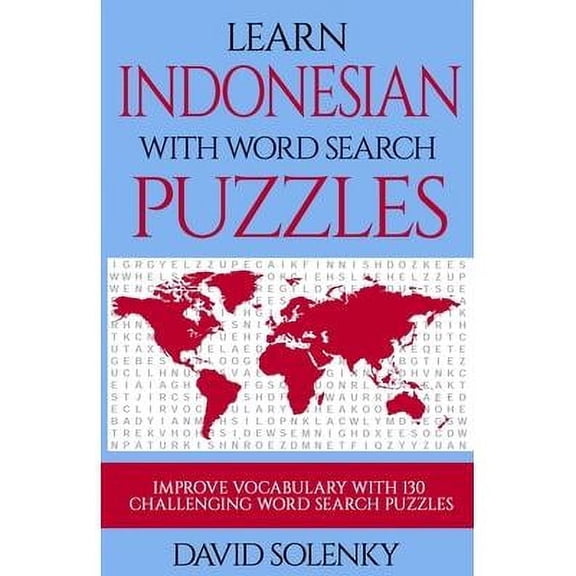 Learn Indonesian with Word Search Puzzles: Learn Indonesian Language Vocabulary with Challenging Word Find Puzzles for All Ages (Paperback)