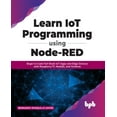 thumbnail image 1 of Learn IoT Programming Using Node-RED: Begin to Code Full Stack IoT Apps and Edge Devices with Raspberry Pi, NodeJS, and , (Paperback), 1 of 1