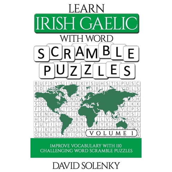 Learn Irish Gaelic with Word Scramble Puzzles Volume 1: Learn Irish Gaelic Language Vocabulary with 110 Challenging Bili, (Paperback)