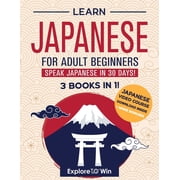 Learn Japanese for Adult Beginners 3 Books in 1 Speak Japanese In 30 Days!, Paperback