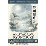 Learn Japanese through Haiku - Akutagawa Ryunosuke Japanese Haiku with Vocabulary, Explanation, and Free Audio, Paperback
