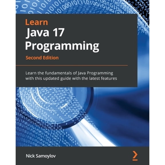 Pre-Owned Learn Java 17 Programming - Second Edition: Learn the fundamentals of Java Programming with this updated guide with the latest features (Paperback) 1803241438 9781803241432