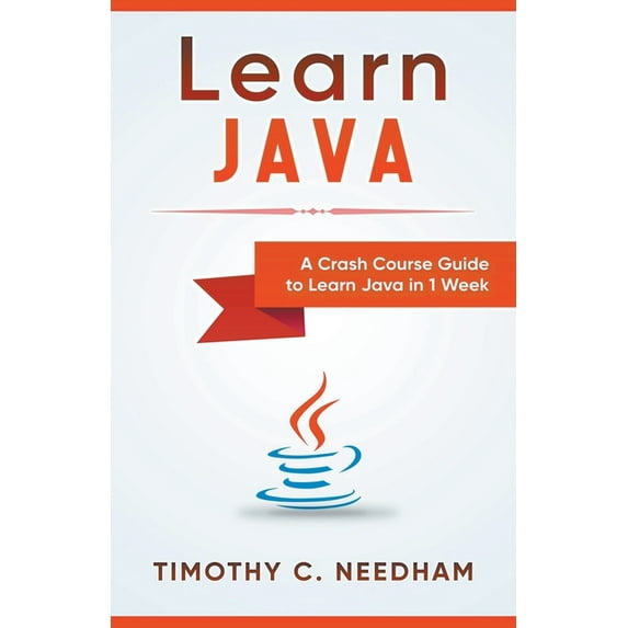 Learn Java: A Crash Course Guide to Learn Java in 1 Week (Paperback)