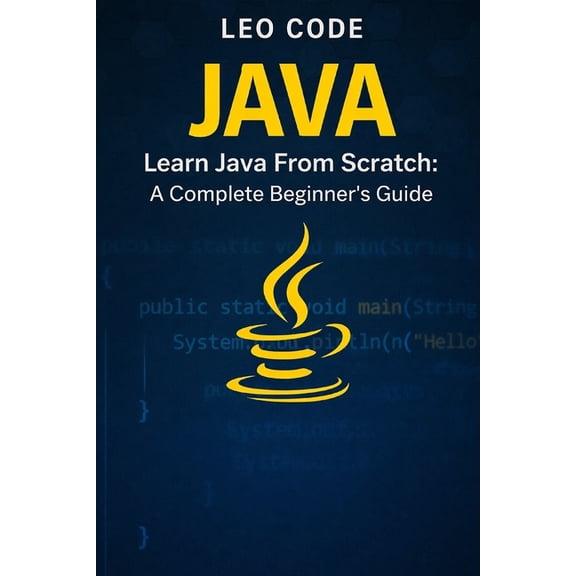 Learn Java From Scratch: A Complete Beginner's Guide (Vol. 1): 100 Progressive Exercises to Learn Core Java Fast: V, (Paperback)