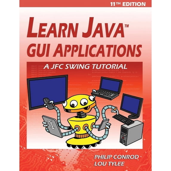 Learn Java GUI Applications - 11th Edition: A JFC Swing Tutorial, (Paperback)