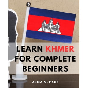 Pre-Owned Learn Khmer For Complete Beginners: Getting Started with Khmer-| Your Comprehensive Guide to Cambodian Language Learning | Mastering Khmer-Words & Phrases for Effective Communication