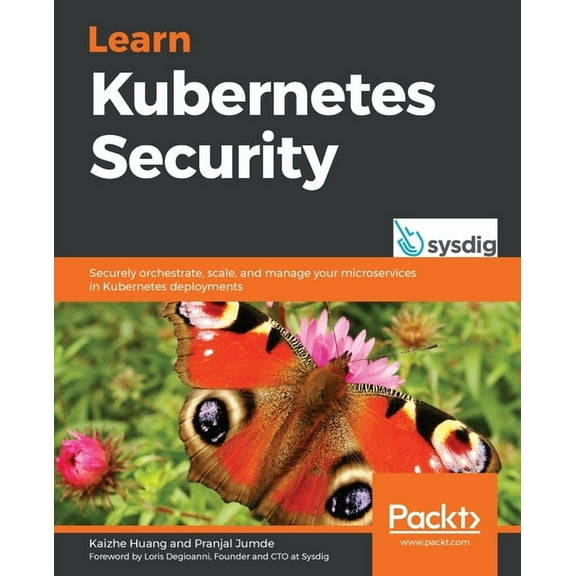 Learn Kubernetes Security: Securely orchestrate, scale, and manage your microservices in Kubernetes deployments (Paperback)