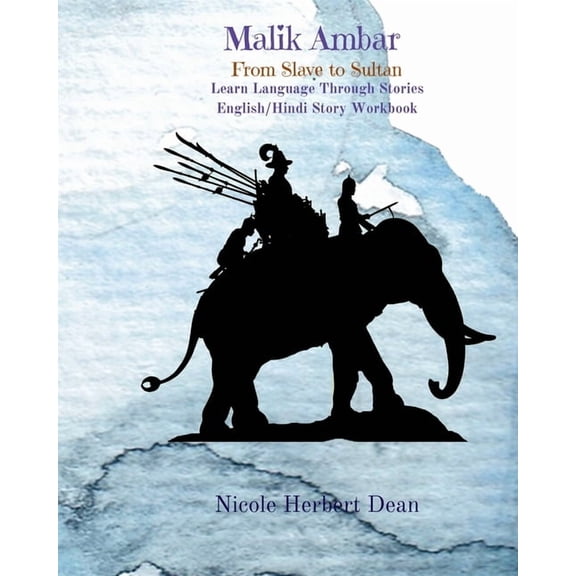 Learn Language Through Stories Malik Ambar: From Slave to Sultan: Learn Hindi Through Stories, (Paperback)