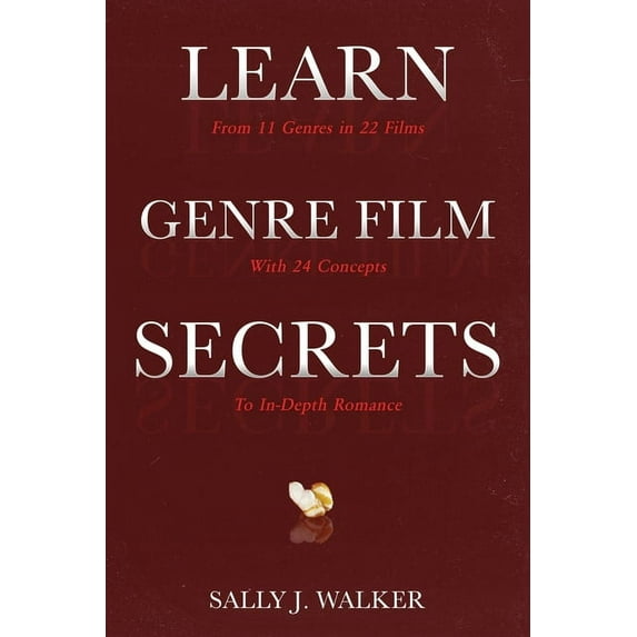 Learn Learn Genre Film Secrets: From 11 Genres in 22 Films with 24 Concepts to In-Depth Romance, Book 2, (Paperback)