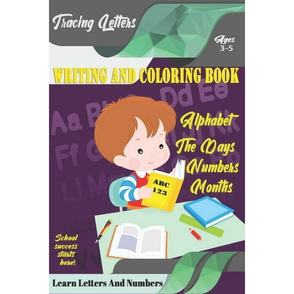 Learn Letters And Numbers ABC 123 Writing And Coloring Book : A Fun Book to Practice Writing for Kids Ages 3-5 for K-2 & K-3 Students, 110 pages, 6x9 inches (Paperback)